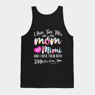 Womens I Have Two Titles Mom And Mimi And I Them Both Tank Top